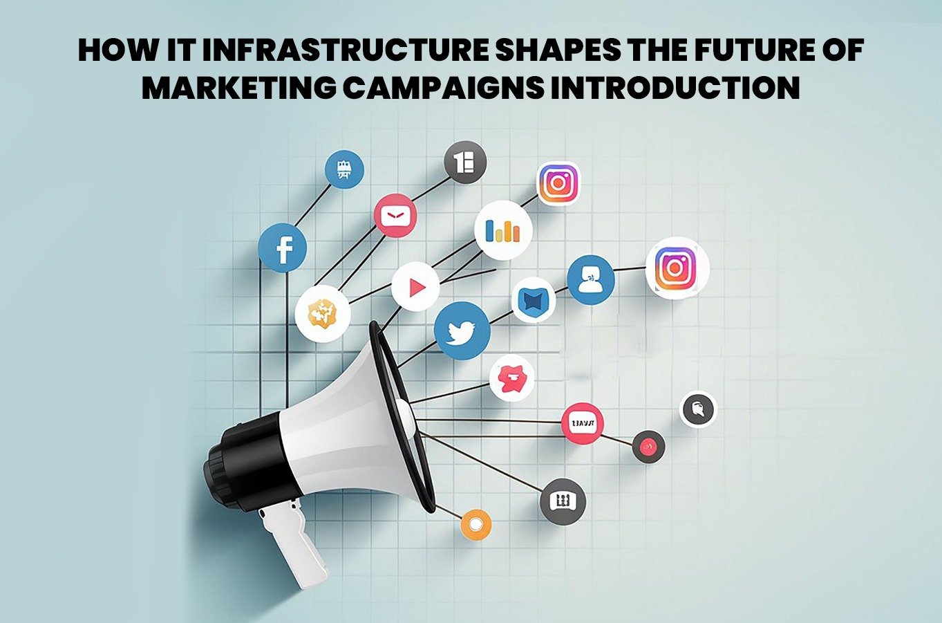 How IT Infrastructure Shapes the Future of Marketing Campaigns Introduction