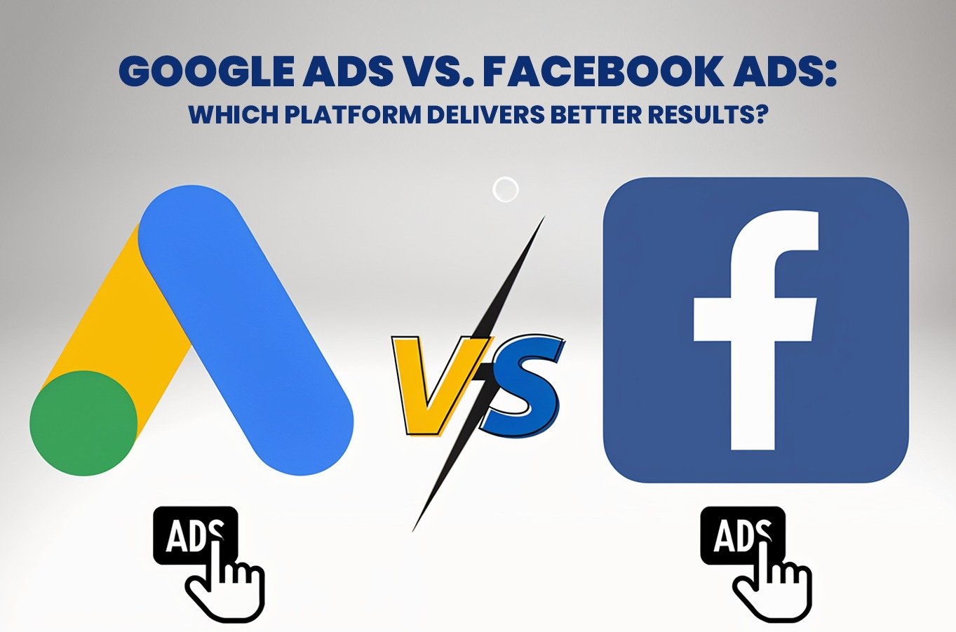 Google Ads vs. Facebook Ads: Which Platform Delivers Better Results?