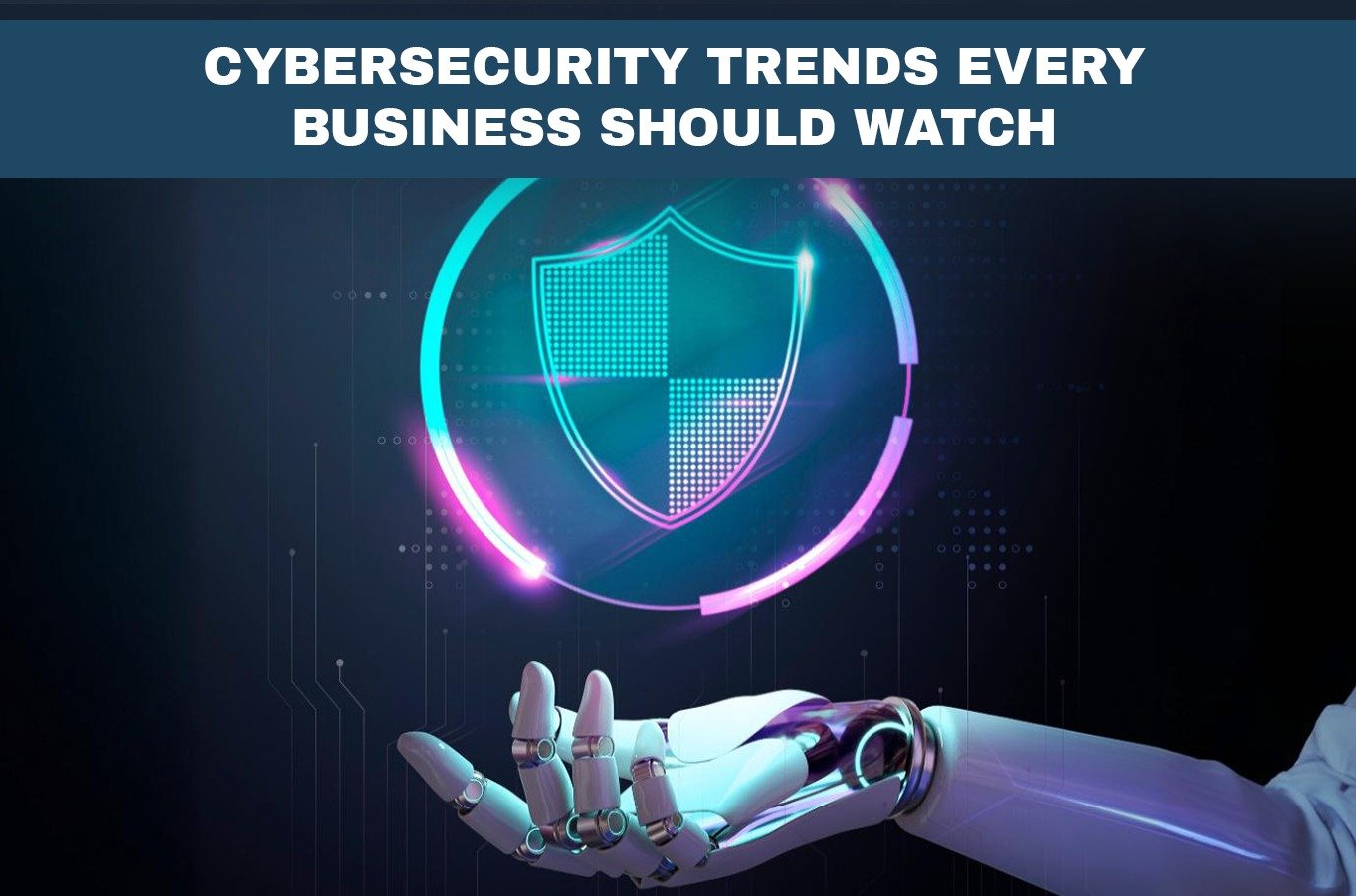 Cybersecurity Trends Every Business Should Watch