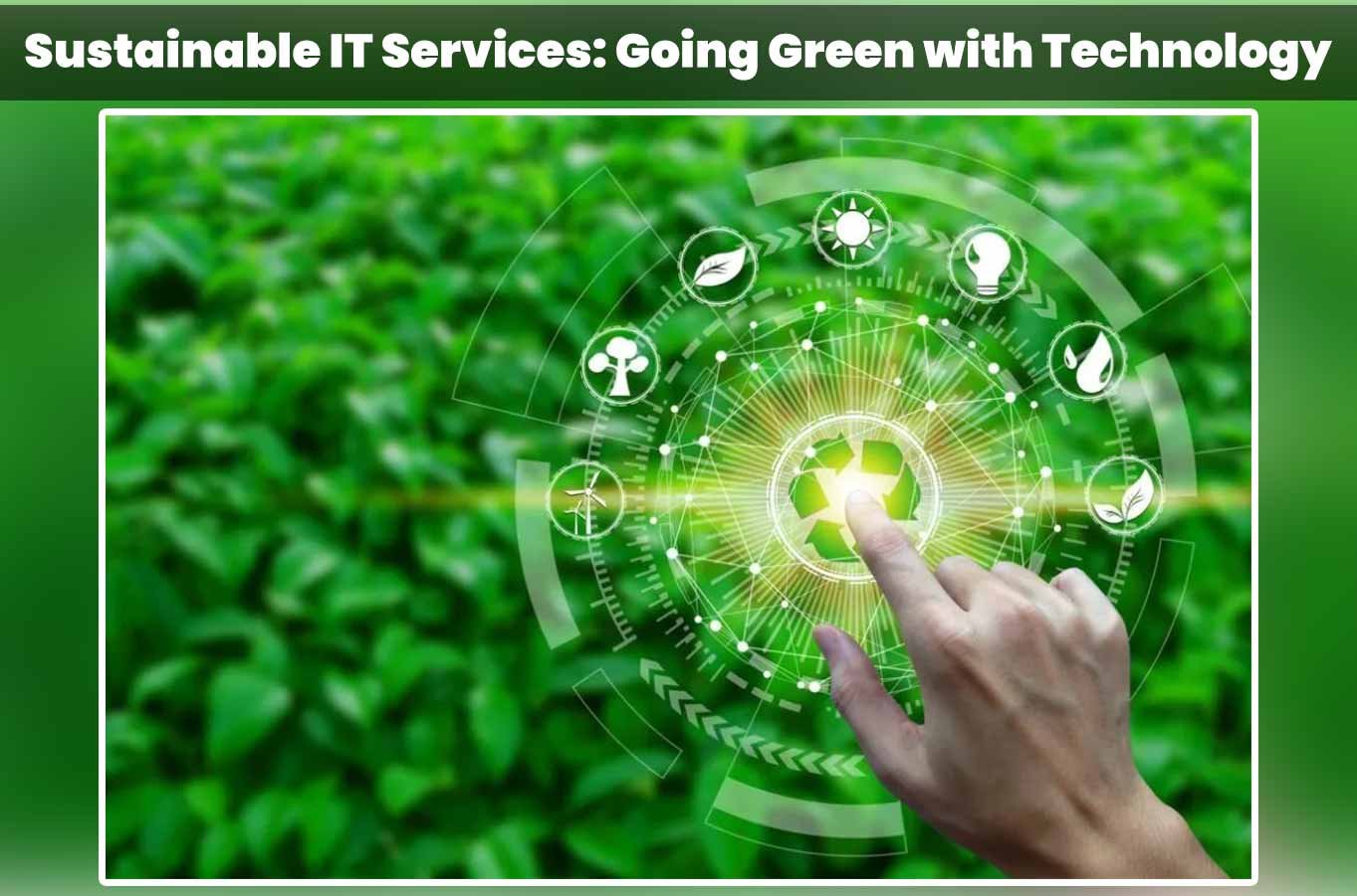 Sustainable IT Services: Going Green with Technology