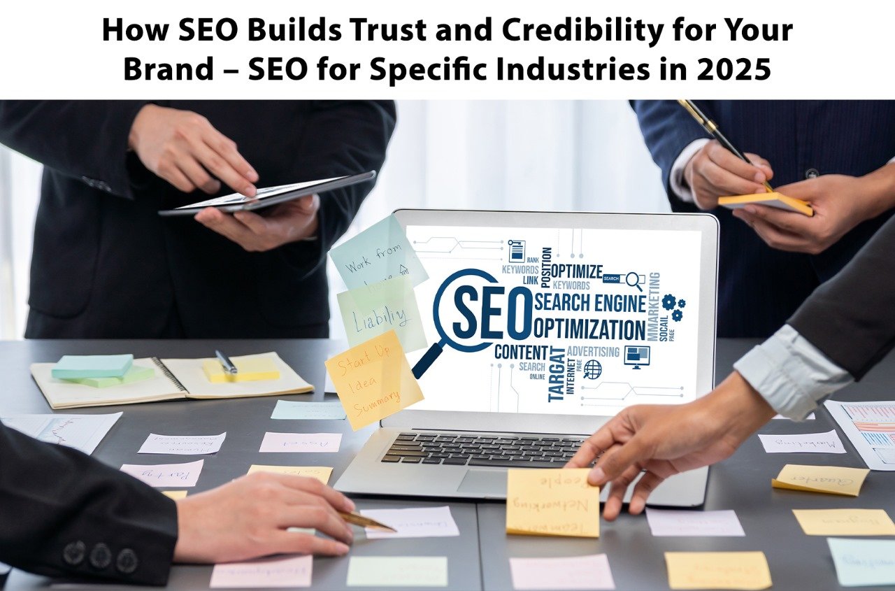 How SEO Builds Trust and Credibility for Your Brand – SEO for Specific Industries in 2025