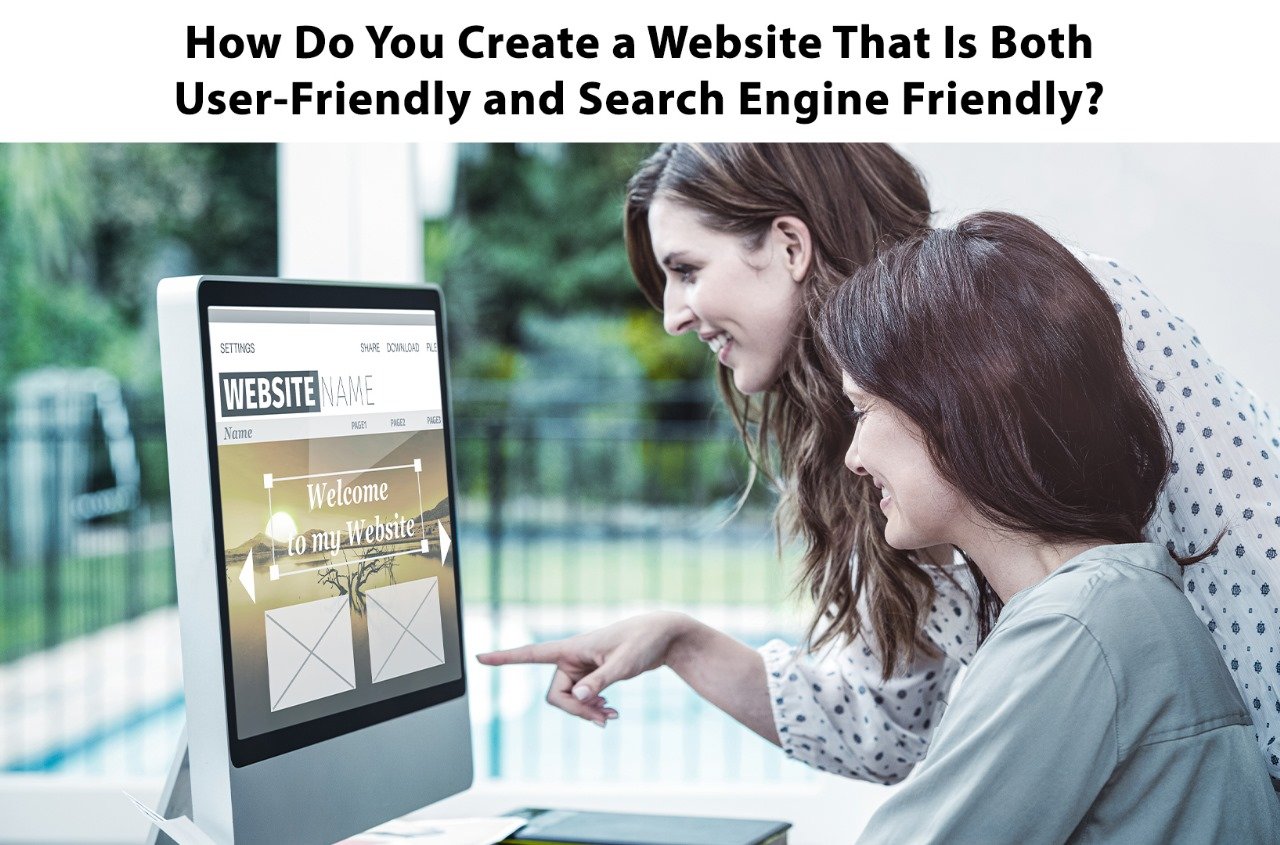 How Do You Create a Website That Is Both User-Friendly and Search Engine Friendly?
