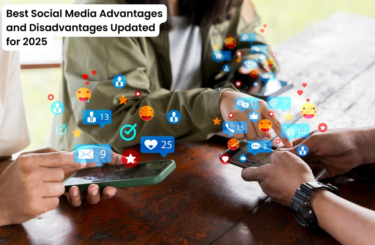 Best Social Media Advantages and Disadvantages Updated for 2025