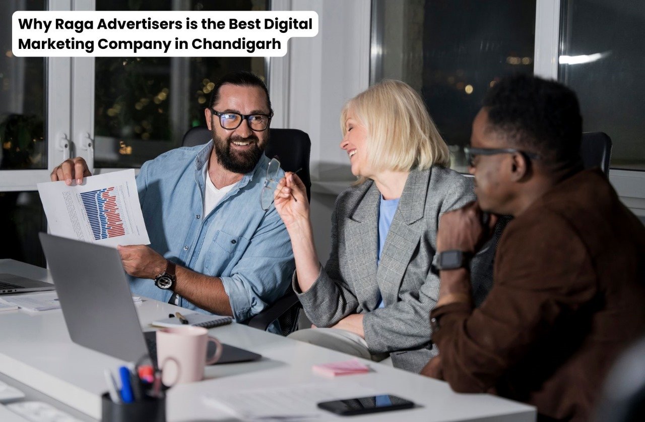 Why Raga Advertisers is the Best Digital Marketing Company in Chandigarh