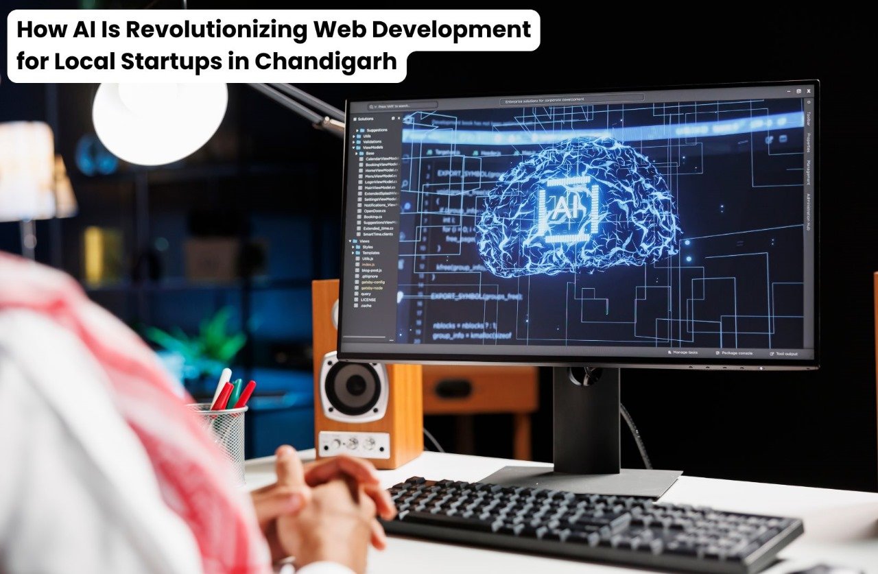 How AI Is Revolutionizing Web Development for Local Startups in Chandigarh