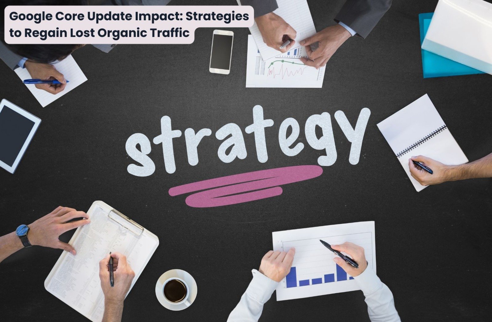 Google Core Update Impact: Strategies to Regain Lost Organic Traffic