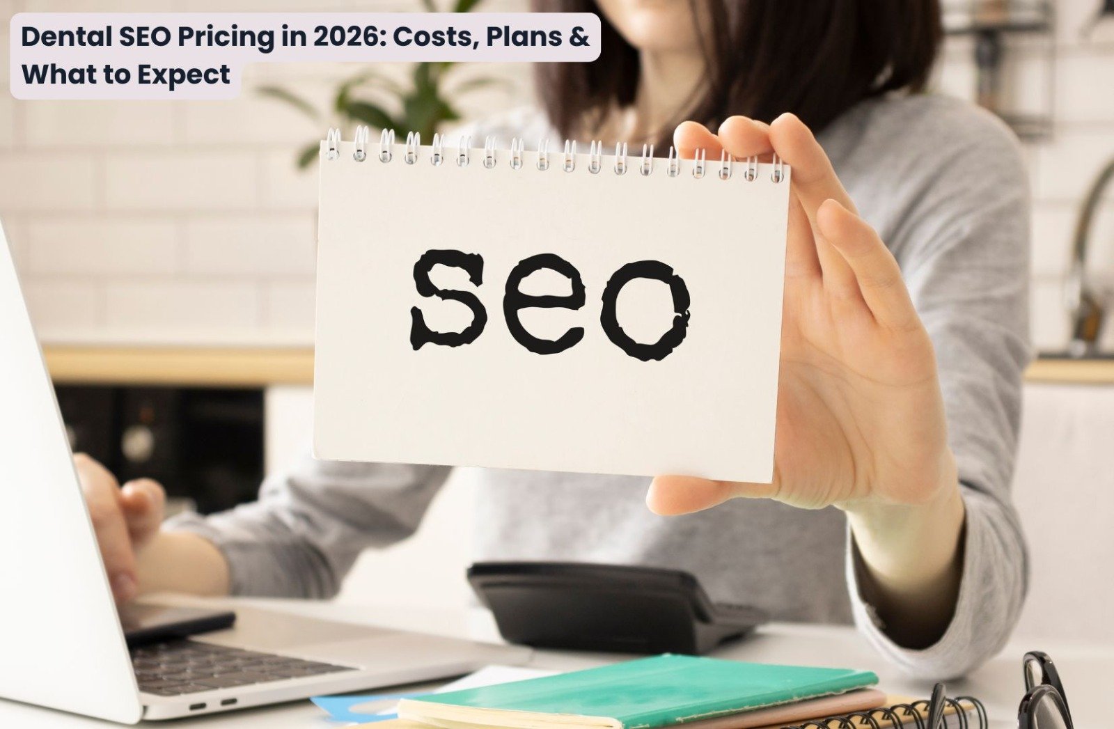 Dental SEO Pricing in 2026: Costs, Plans & What to Expect