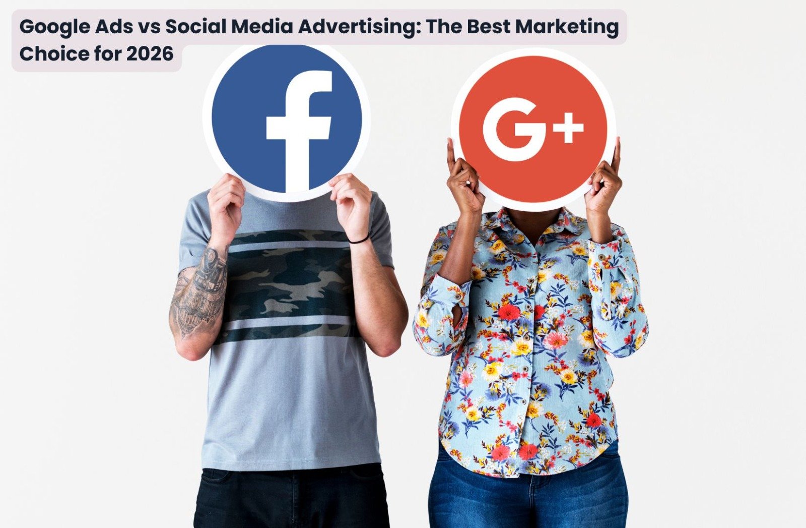 Google Ads vs Social Media Advertising: The Best Marketing Choice for 2026