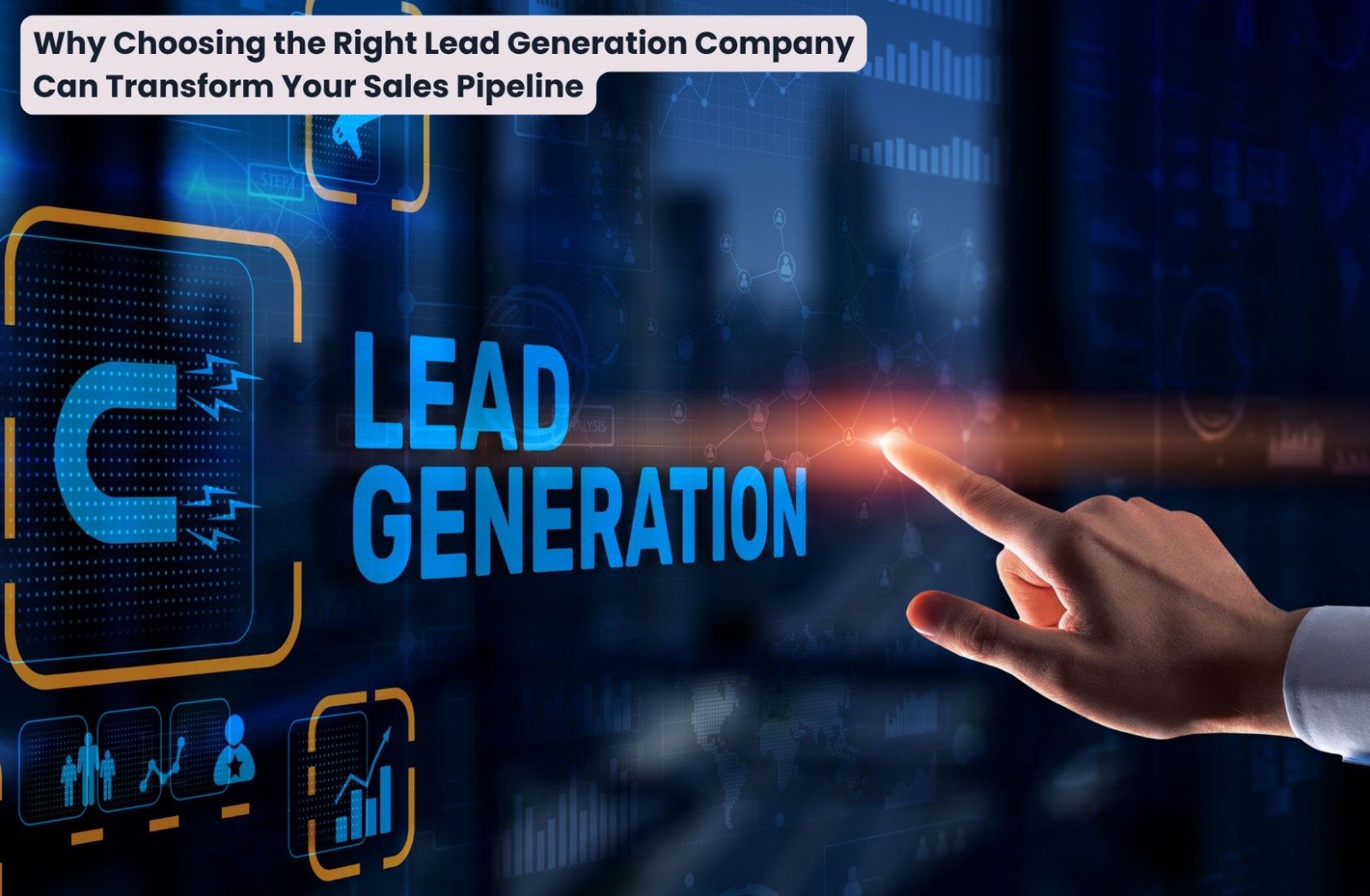Why Choosing the Right Lead Generation Company Can Transform Your Sales Pipeline