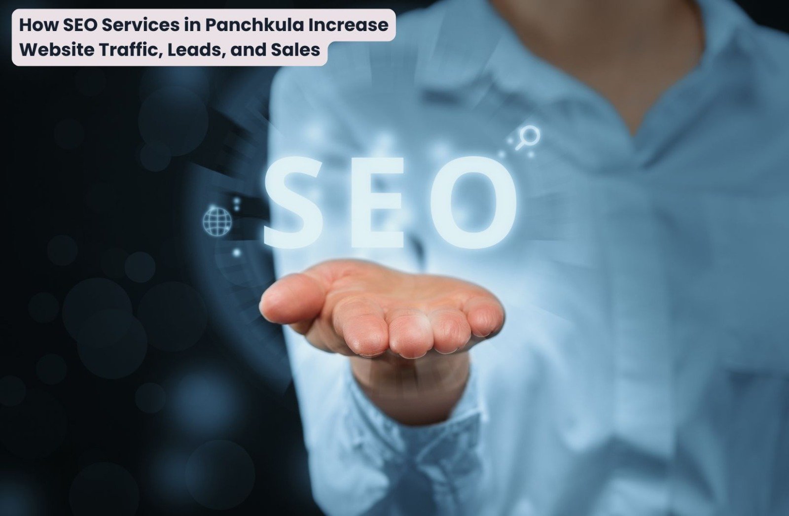 How SEO Services in Panchkula Increase Website Traffic, Leads, and Sales