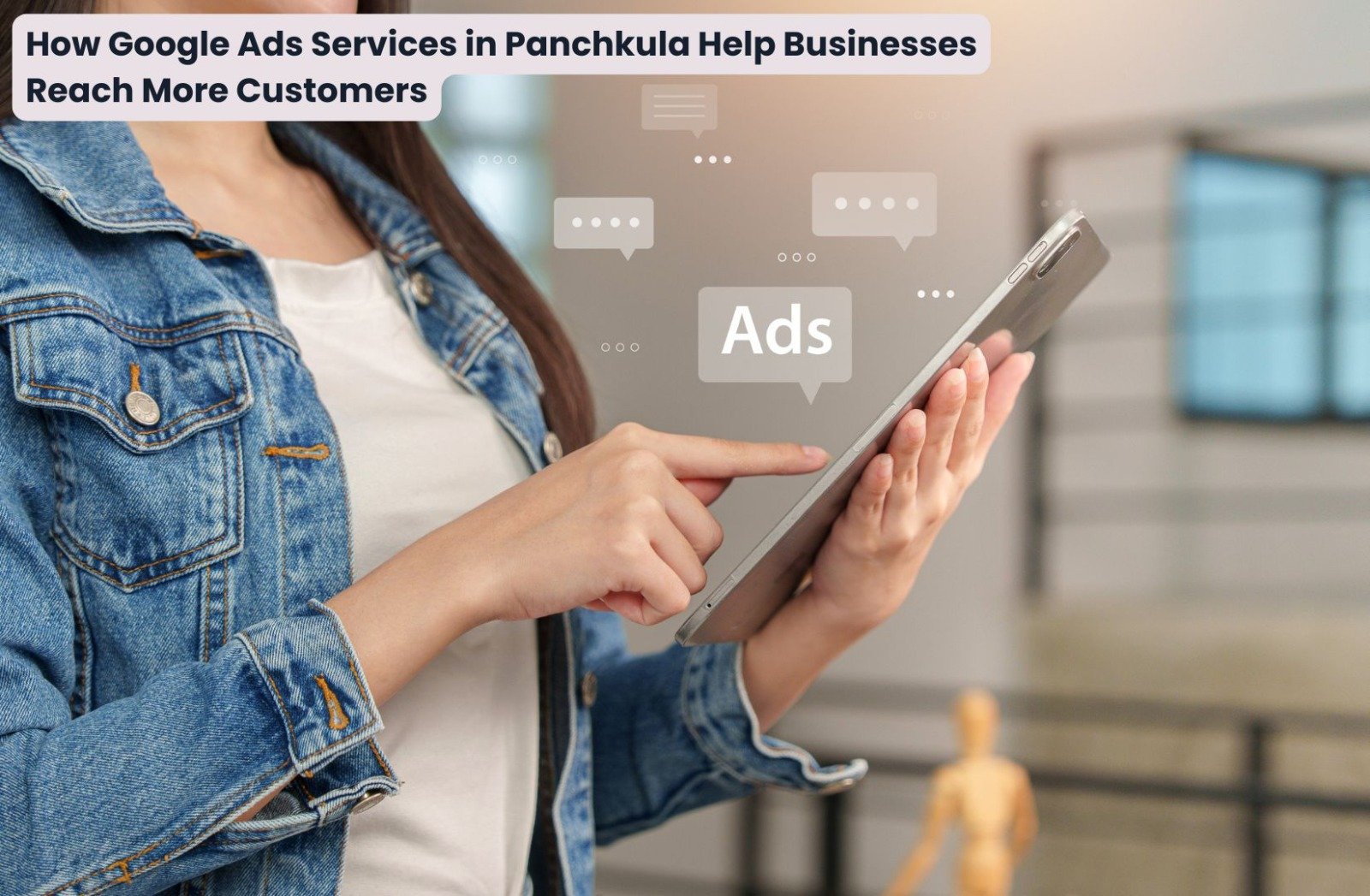 How Google Ads Services in Panchkula Help Businesses Reach More Customers